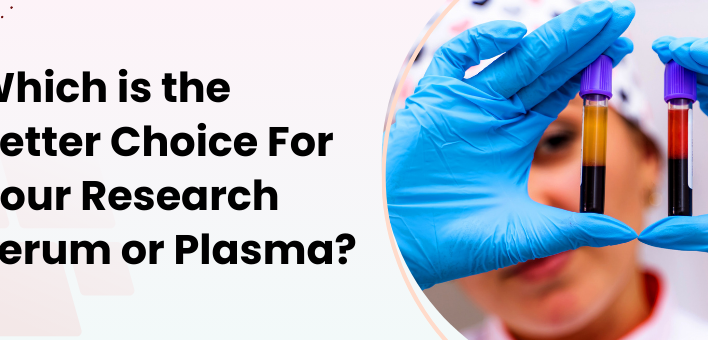 Which is the Better Choice For Your Research Serum or Plasma
