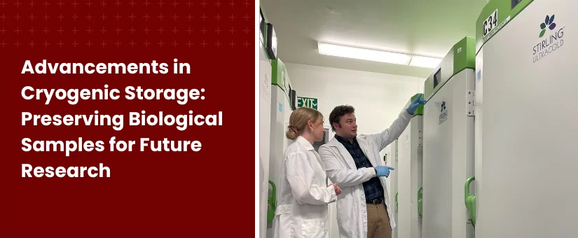 Advancements in Cryogenic Storage Preserving Biological Samples for Future Research